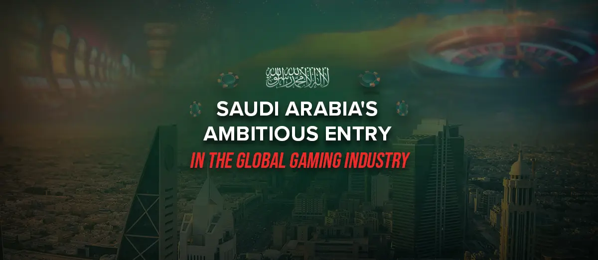Saudi Arabia's Ambitious Entry in the Gaming Industry