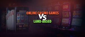 Online Casino Games vs. Land-Based