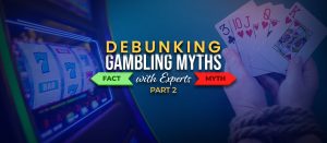 Casino Myths and Misconceptions – Part 2