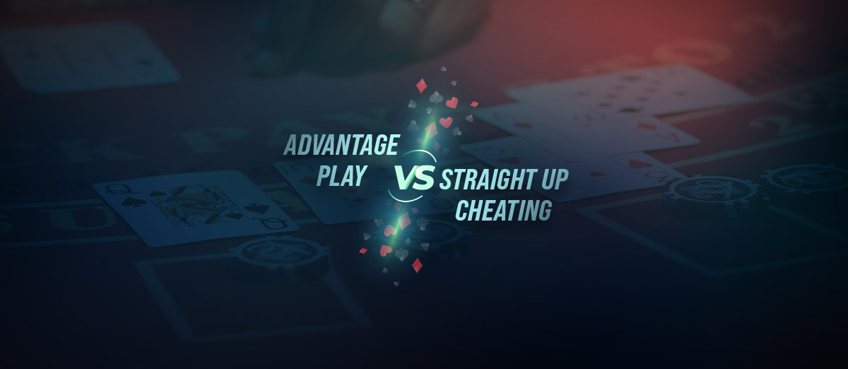 Advantage Play vs. Straight Up Cheating