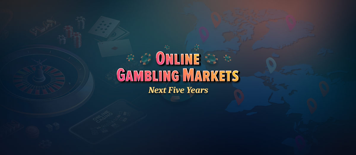 Key Online Gambling Markets to Watch over the Next Five Years