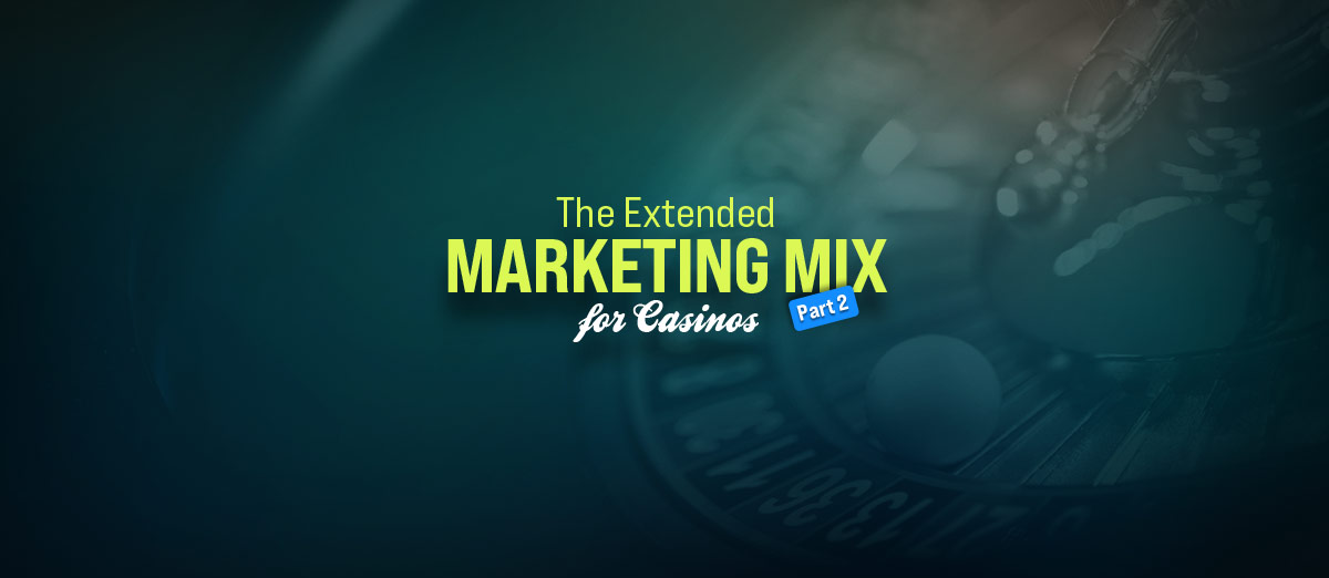 The Extended Marketing Mix for Casinos – Part 2