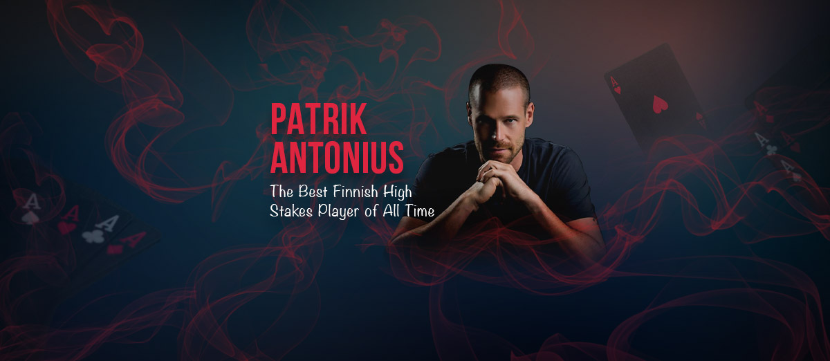 Patrik Antonius – The Best Finnish High Stakes Player