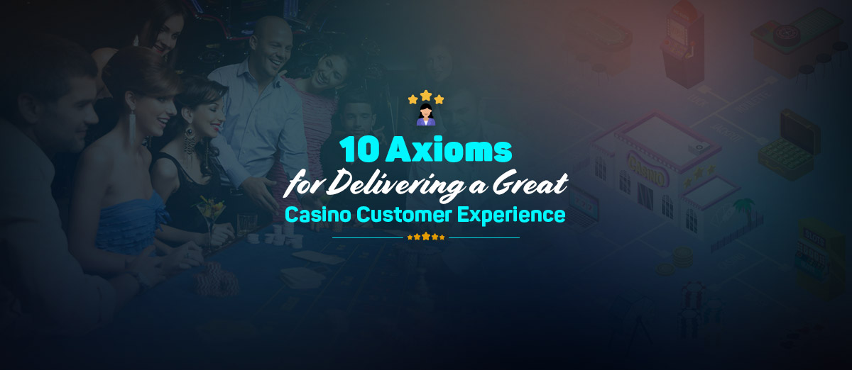 10 Axioms for Delivering a Great Casino CX