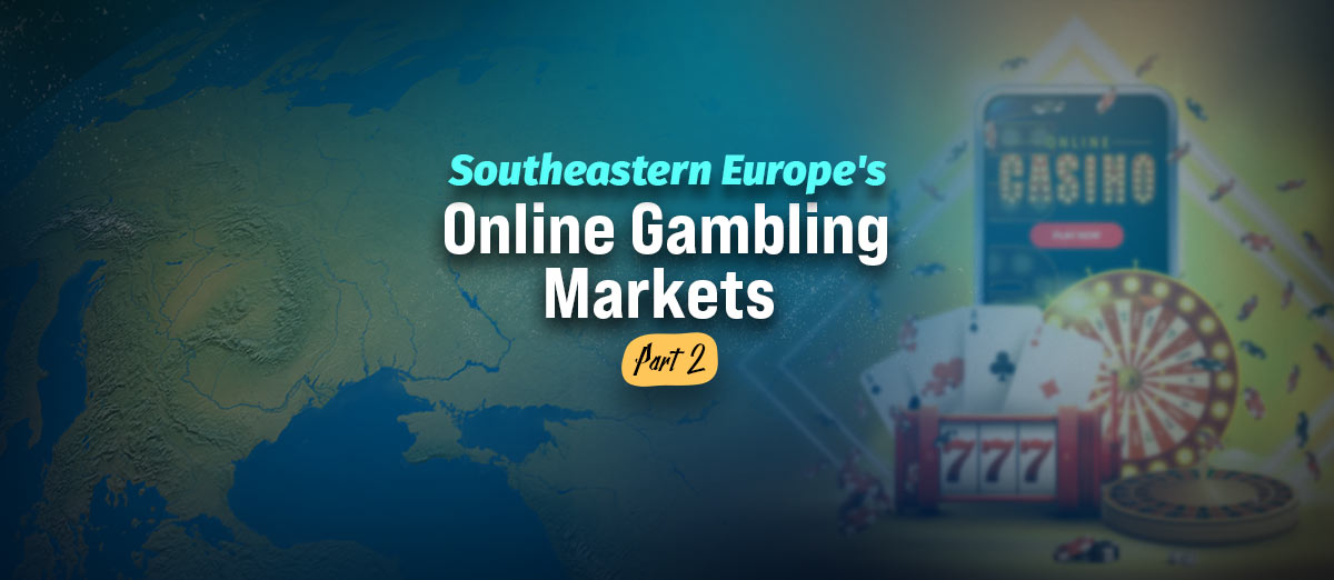 Southeastern Europe in the Global Online Gambling Scene: Part 2