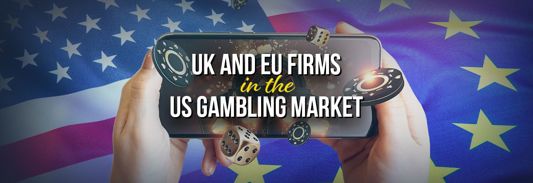 UK and European Firms in the US Gambling Market
