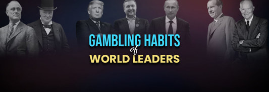 Gambling Habits of World Leaders