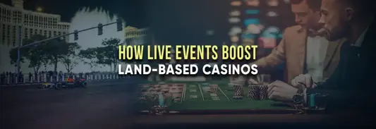 Power of Live Events in Land-Based Casinos