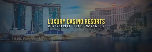 Luxury Casino Resorts Around the World