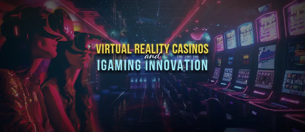 VR Casinos in the iGaming Industry