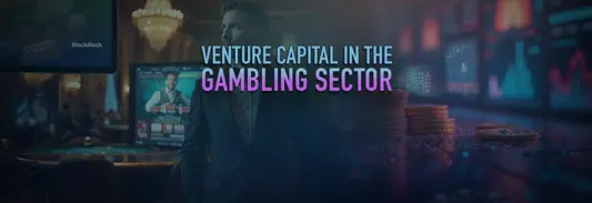 Venture capitals and gambling industry