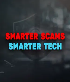 Smarter Scams Smarter Tech