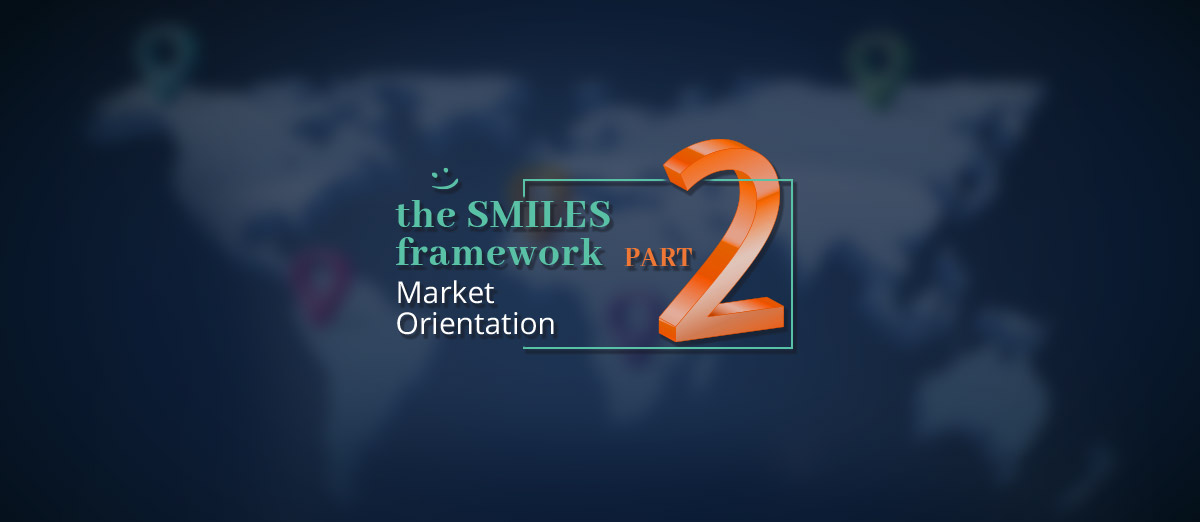 The SMILES Framework Part 2: Market Orientation