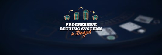 Progressive Betting Systems in Blackjack
