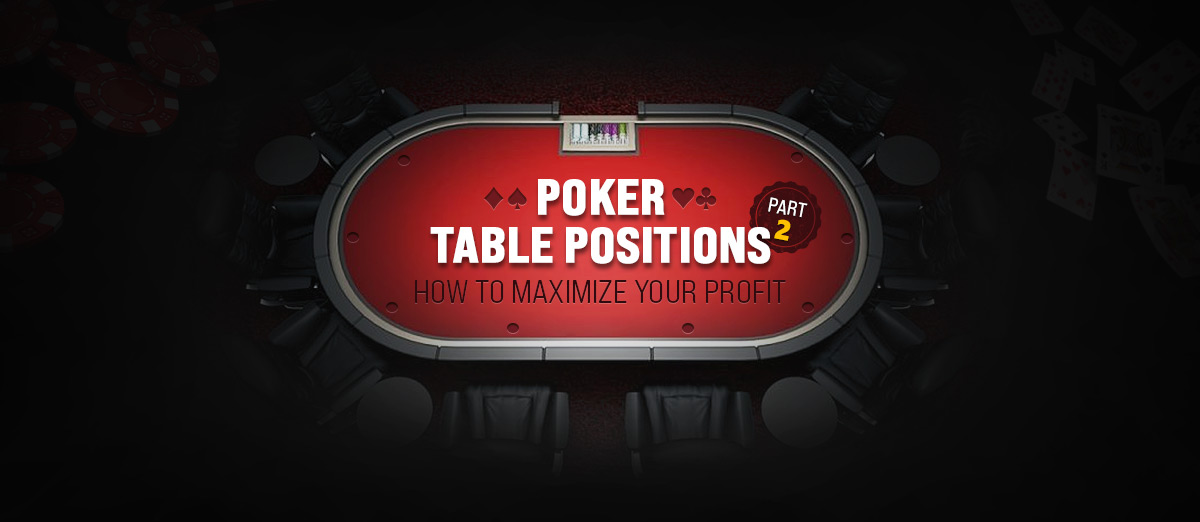 How to Maximize Your Profit from Different Poker Table Positions