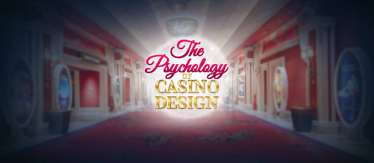 The Psychology of Casino Design