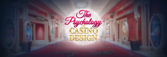 The Psychology of Casino Design