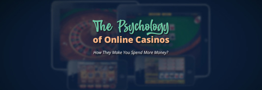 The Psychology of Online Casinos