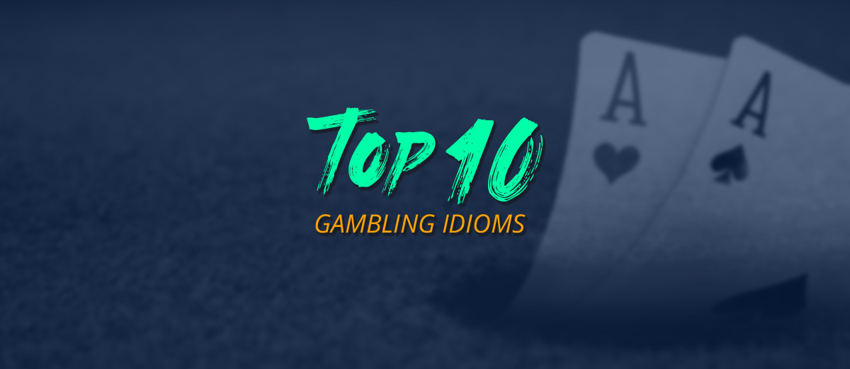 A Newbie's Guide to 15 of the Most Common Gambling Idioms