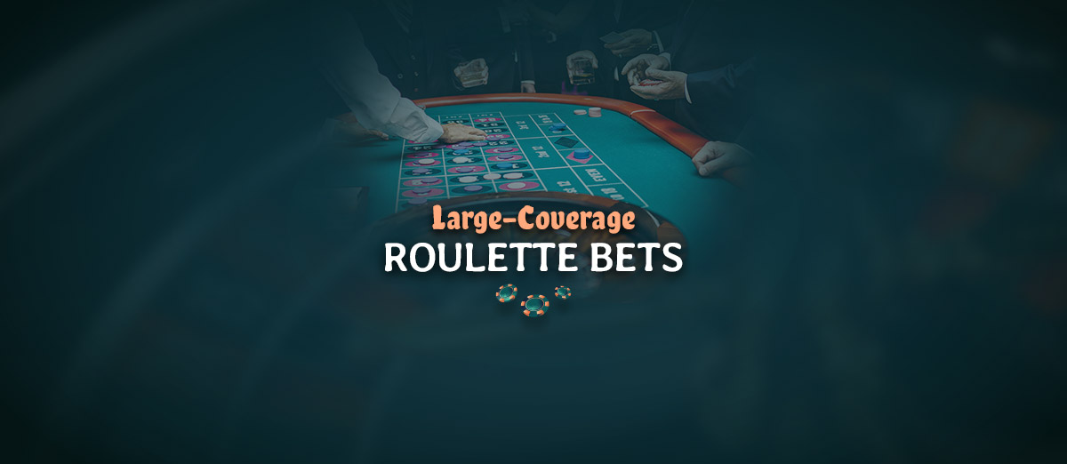 Large-Coverage Roulette Bets