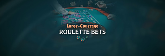 Large-Coverage Roulette Bets