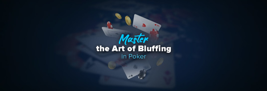 Master the Art of Bluffing in Poker