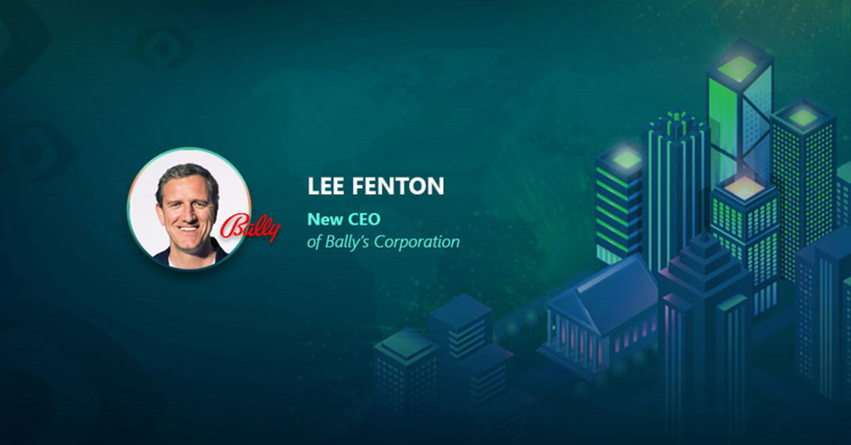 Lee Fenton is the CEO of Bally’s Corporation.