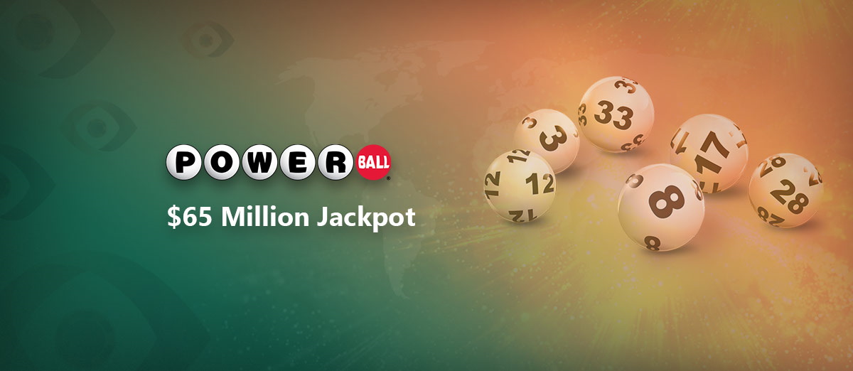 Powerball Drawing jackpot is $65 Million