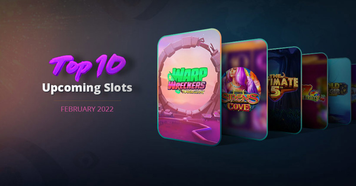 Top 10 new slots for February 2022