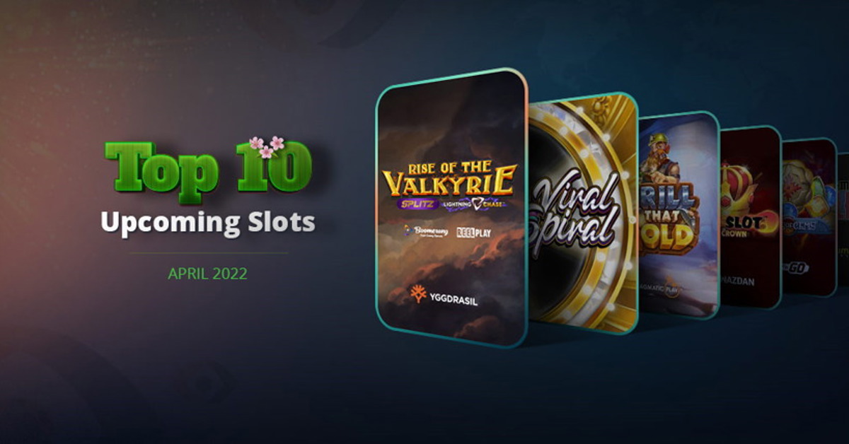 Top 10 new slots for April 2022