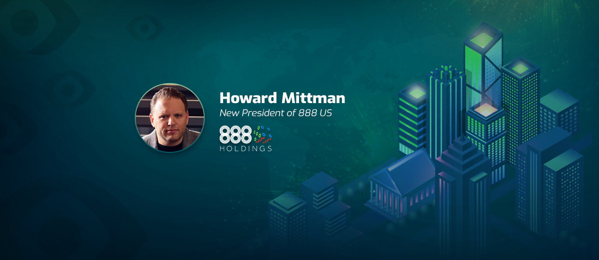 888 has appointed Howard Mittman President of US Operations as 
