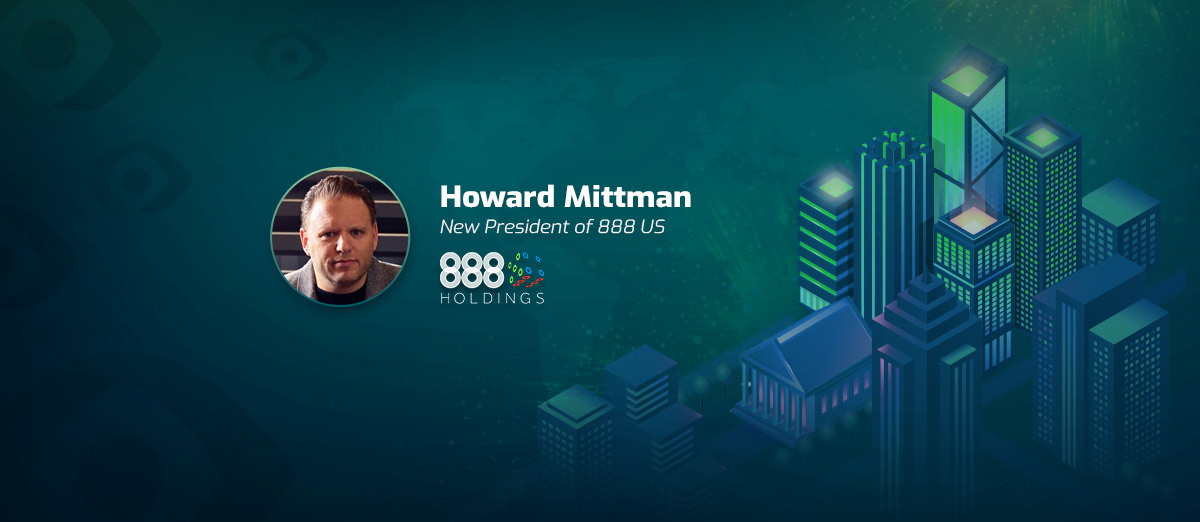 888 has appointed Howard Mittman President of US Operations as
