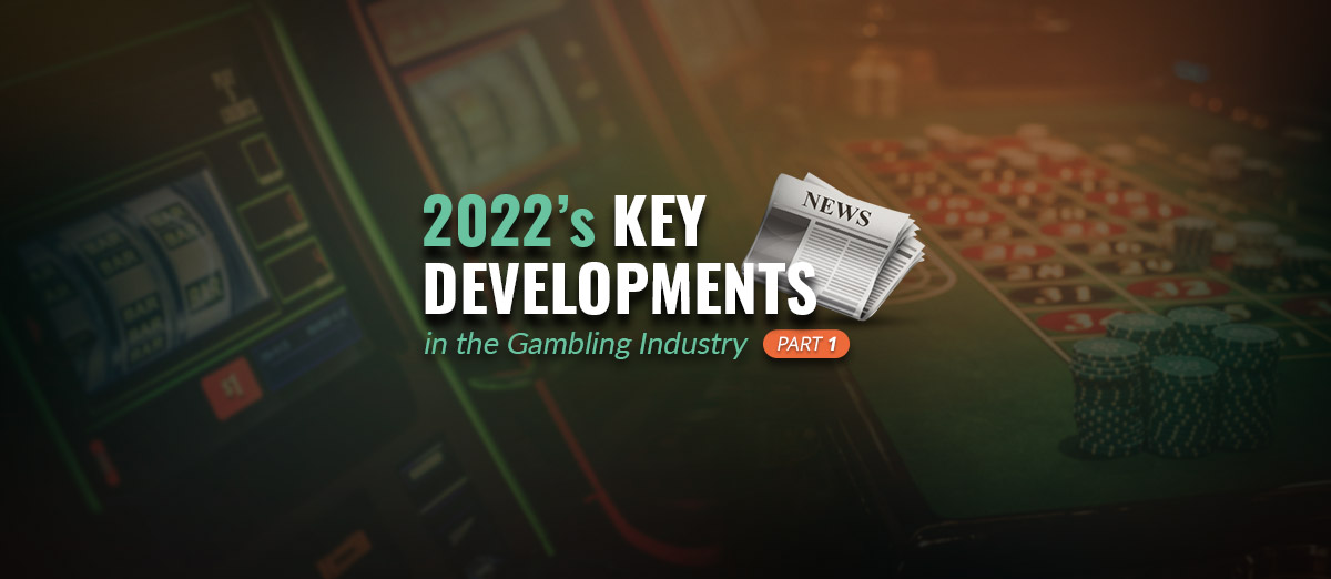 Gambling industry news 2022 from January to June