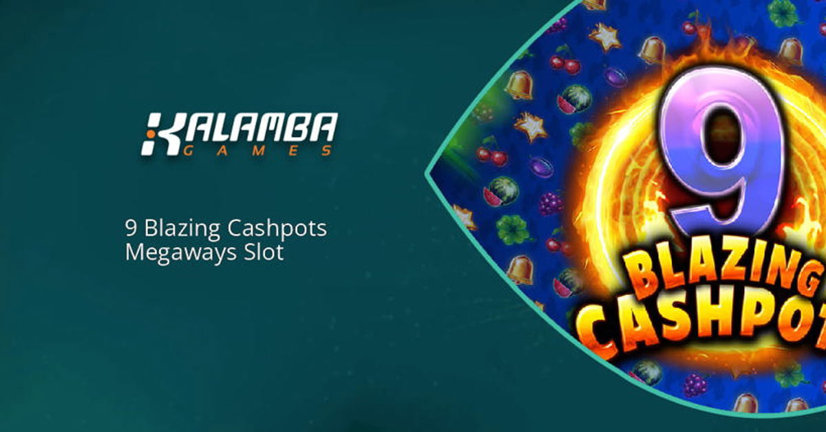Kalamba Games’ new 9 Blazing Cashpots Megaways slot