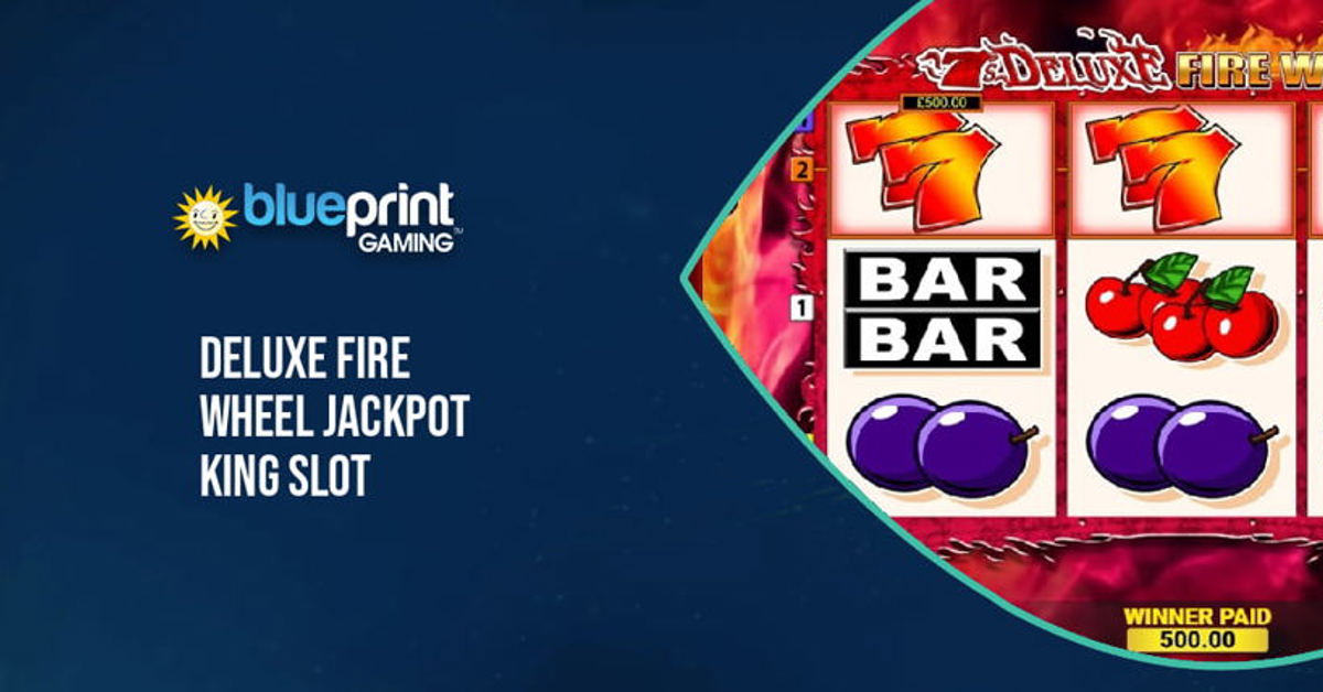 Blueprint Gaming’s new 7’s Deluxe Fire Wheel Jackpot King slot