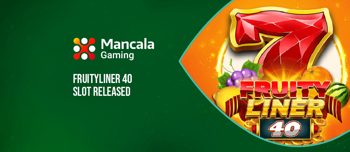 Mancala Gaming’s new Fruityliner 40 slot