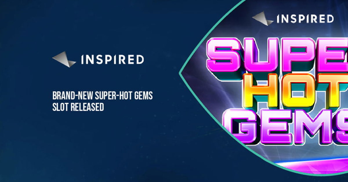 Inspired Entertainment launch Super Hot Gems slot