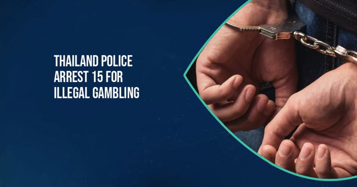Thai Authorities Arrest 15 People for Illegal Gambling