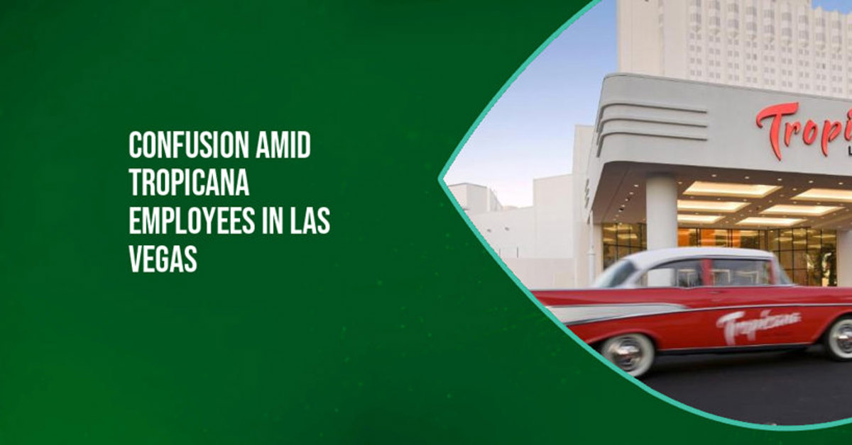 Employees from the Tropicana are confused due to conflicting management messages