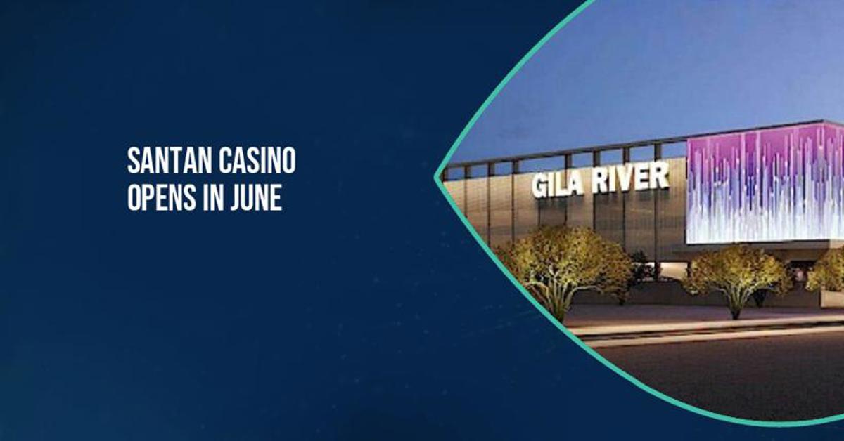 Santan Casino opens in June