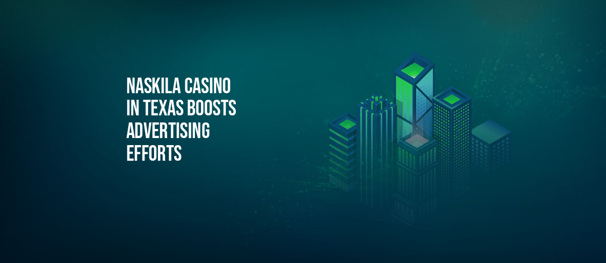 Naskila Casino Ramps Up Advertising Efforts to Attract New Players