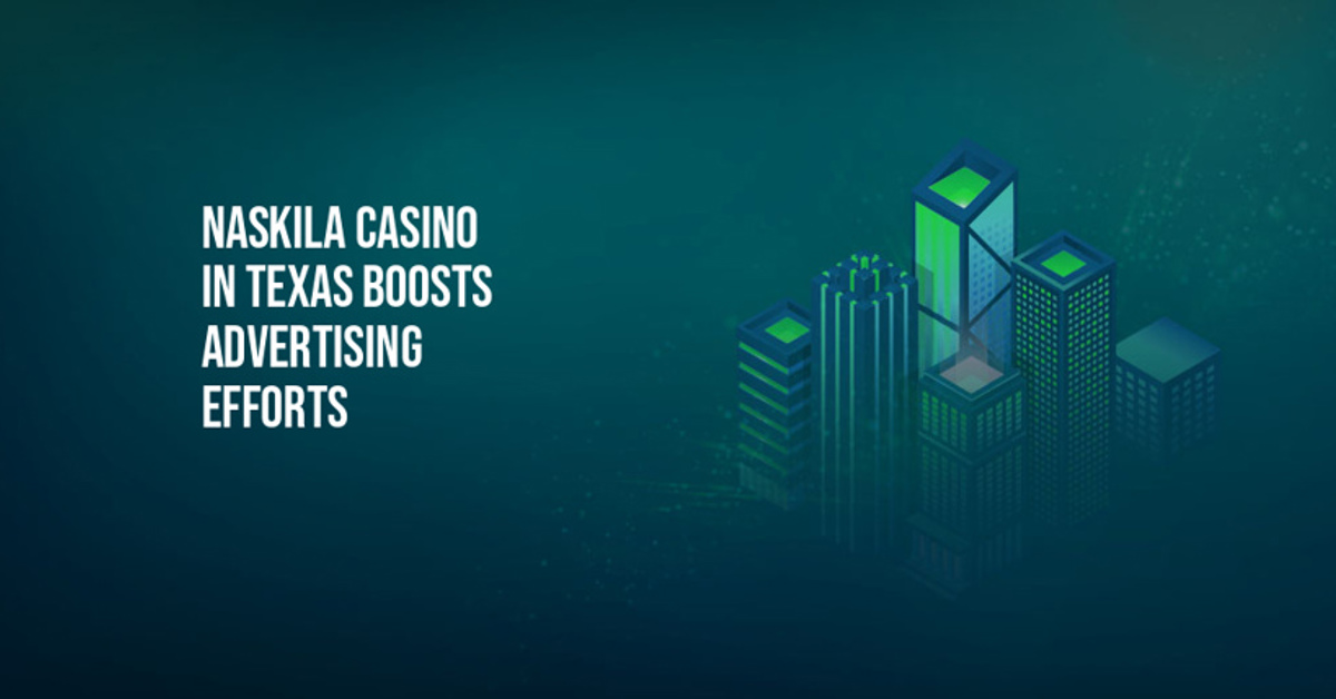 Naskila Casino Ramps Up Advertising Efforts to Attract New Players