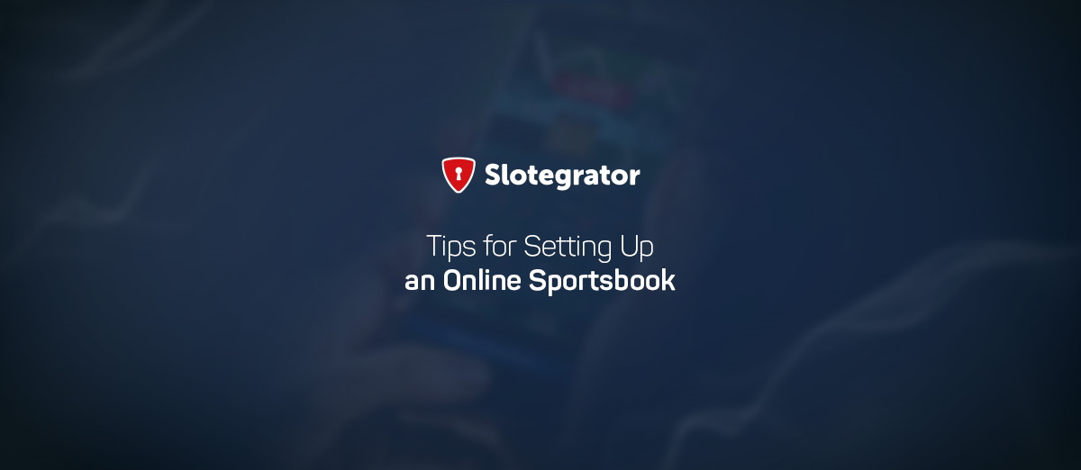 Slotegrator has shared some advices about how to setting up an online sportsbook