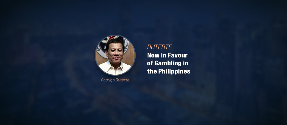 Rodrigo Duterte Rodrigo Duterte fully supports gambling