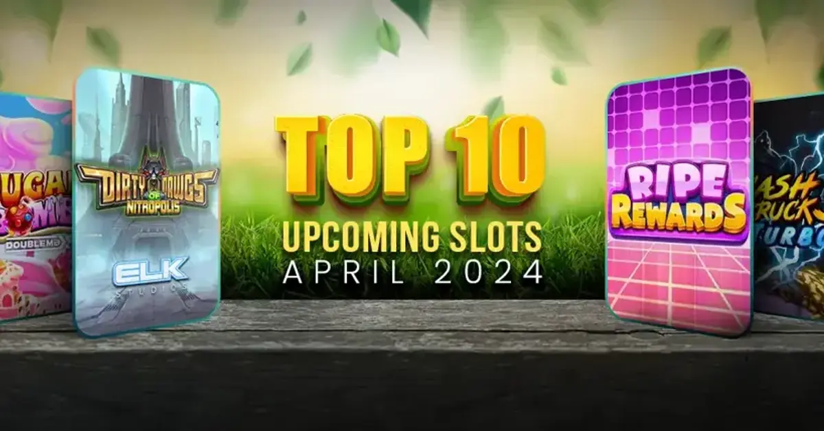 Top 10 slots releases scheduled for April 2024